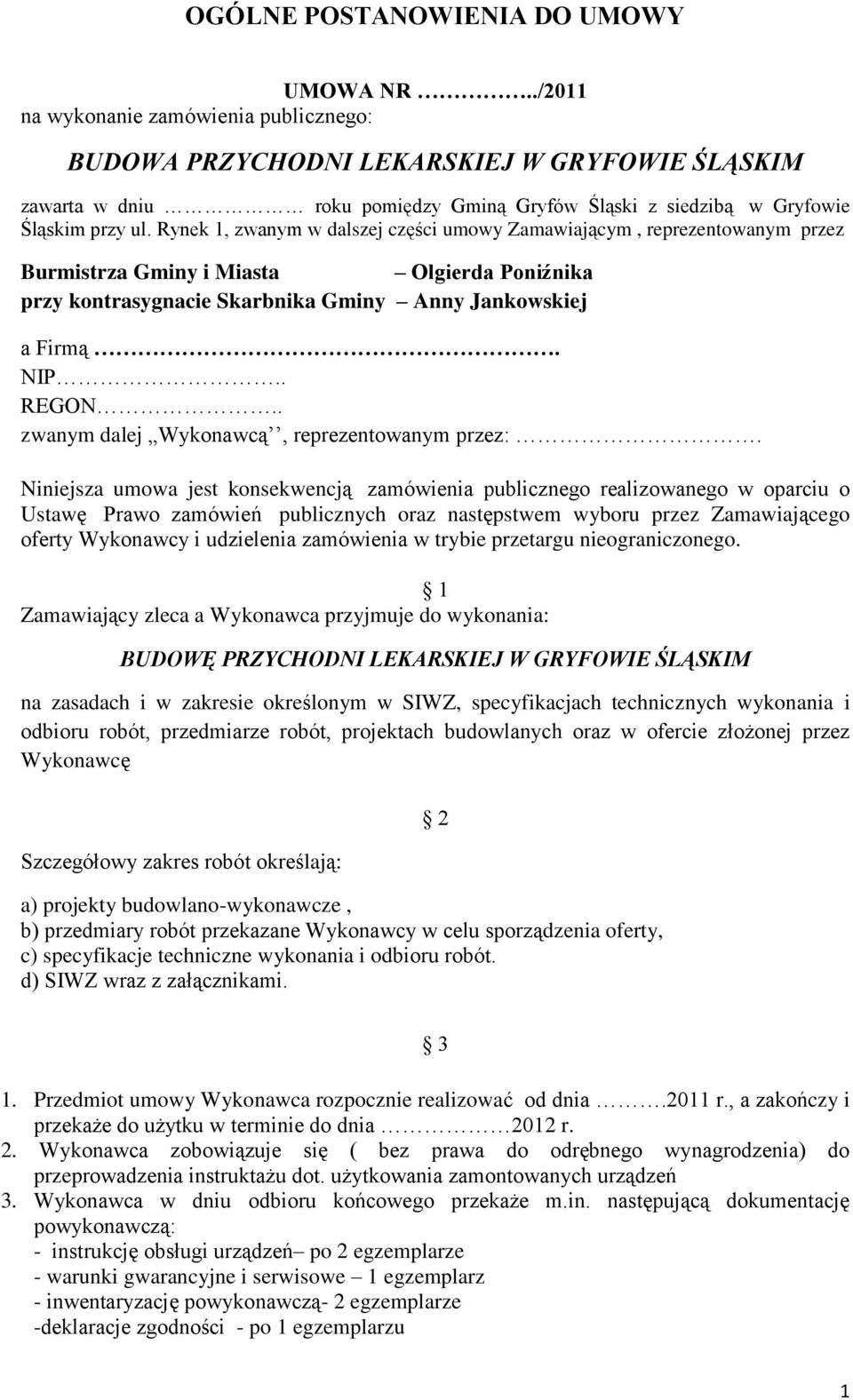 Rynek 1, zwanym w dalszej części umowy Zamawiającym, reprezentowanym przez Burmistrza Gminy i Miasta Olgierda Poniźnika przy kontrasygnacie Skarbnika Gminy Anny Jankowskiej a Firmą. NIP.. REGON.