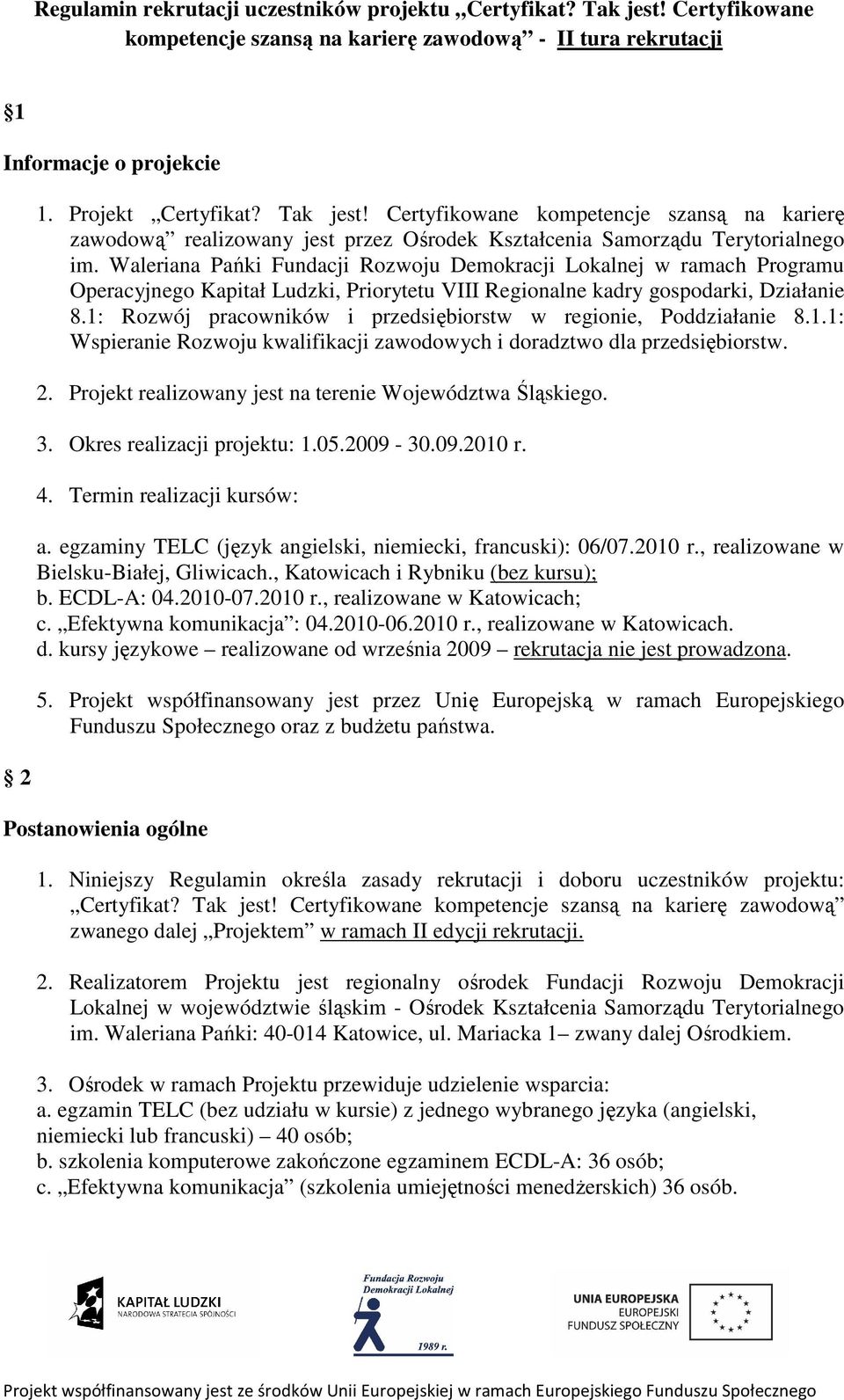 1: Rozwój pracowników i przedsiębiorstw w regionie, Poddziałanie 8.1.1: Wspieranie Rozwoju kwalifikacji zawodowych i doradztwo dla przedsiębiorstw. 2.