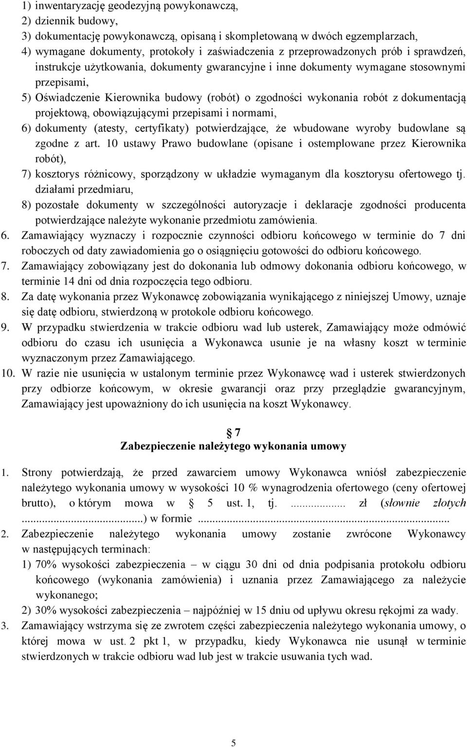 z dokumentacją projektową, obowiązującymi przepisami i normami, 6) dokumenty (atesty, certyfikaty) potwierdzające, że wbudowane wyroby budowlane są zgodne z art.