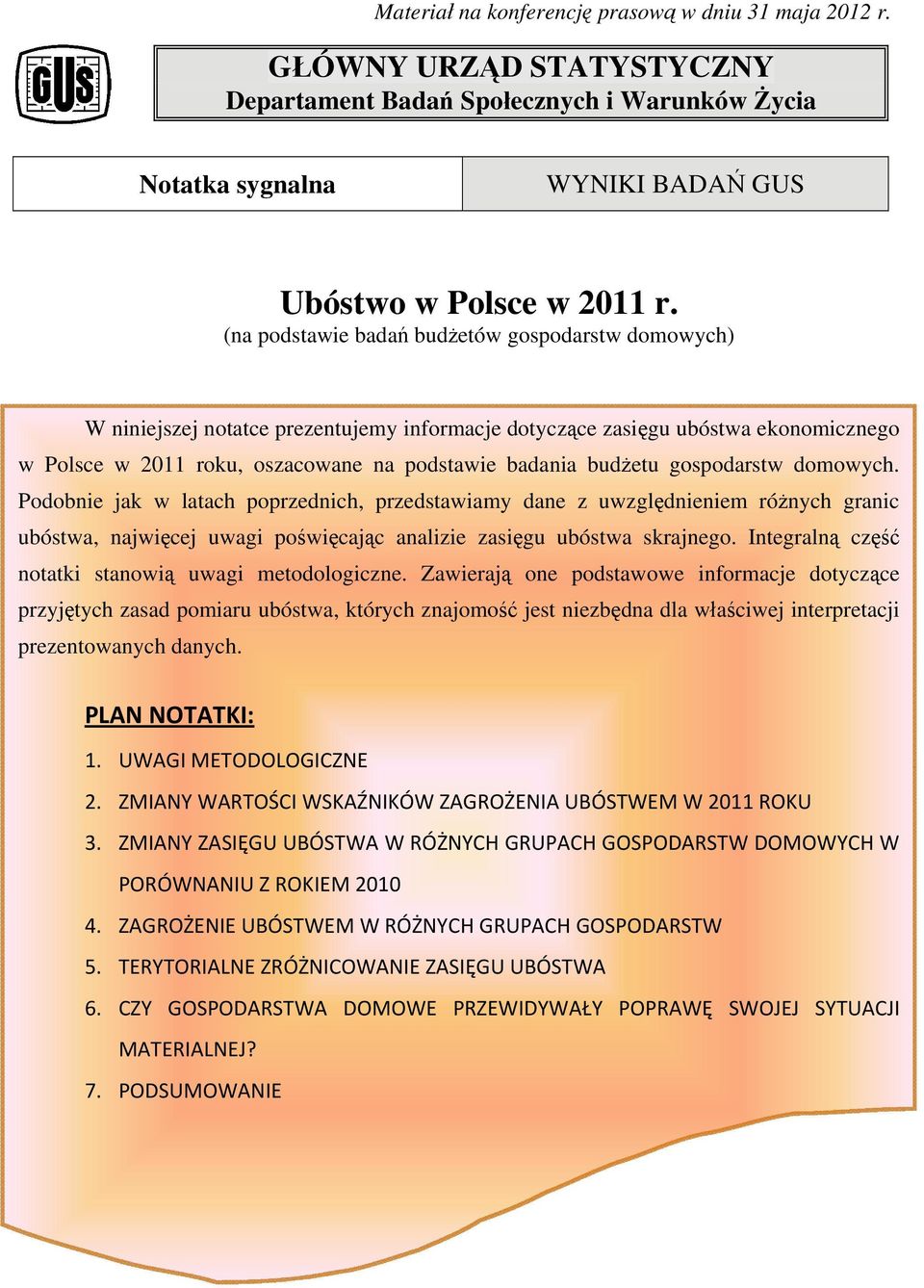 gospodarstw domowych. Podobnie jak w latach poprzednich, przedstawiamy dane z uwzględnieniem różnych granic ubóstwa, najwięcej uwagi poświęcając analizie zasięgu ubóstwa skrajnego.