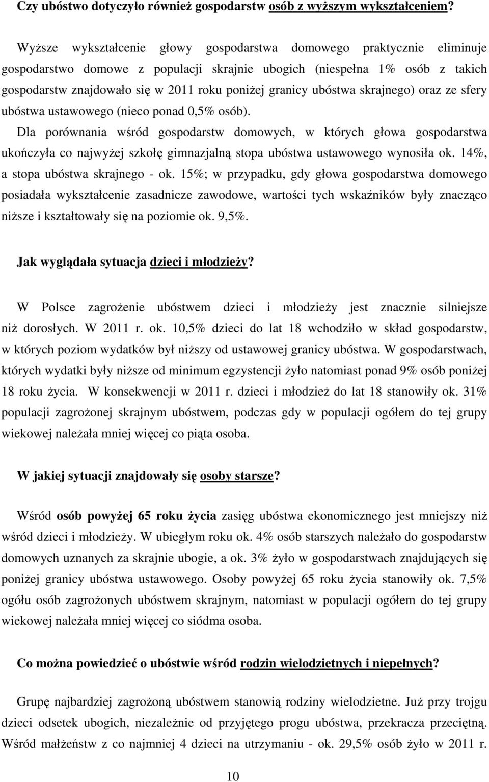 granicy ubóstwa skrajnego) oraz ze sfery ubóstwa ustawowego (nieco ponad 0,5% osób).