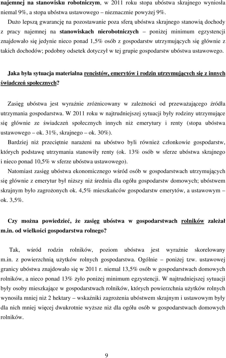 1,5% osób z gospodarstw utrzymujących się głównie z takich dochodów; podobny odsetek dotyczył w tej grupie gospodarstw ubóstwa ustawowego.