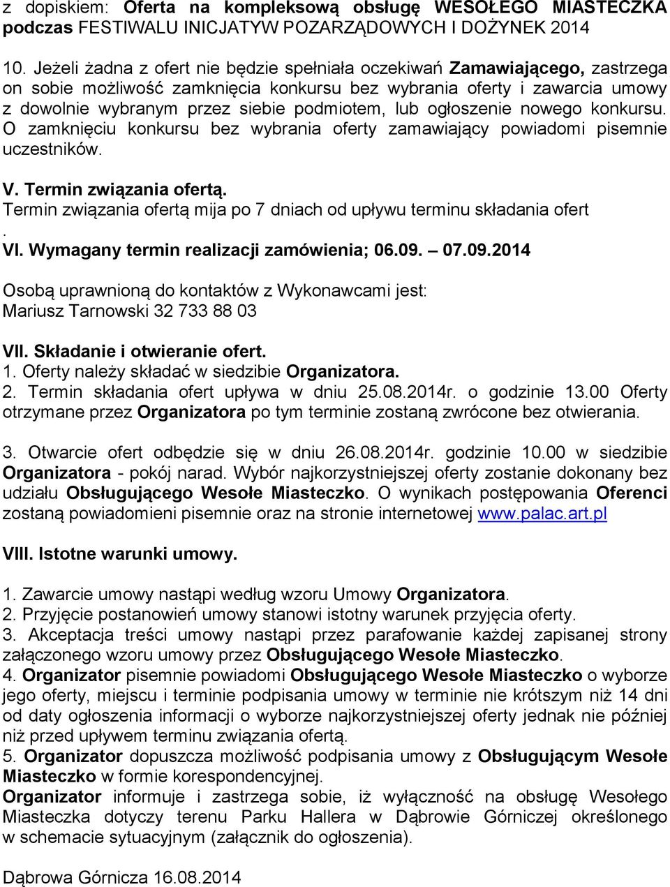 lub ogłoszenie nowego konkursu. O zamknięciu konkursu bez wybrania oferty zamawiający powiadomi pisemnie uczestników. V. Termin związania ofertą.