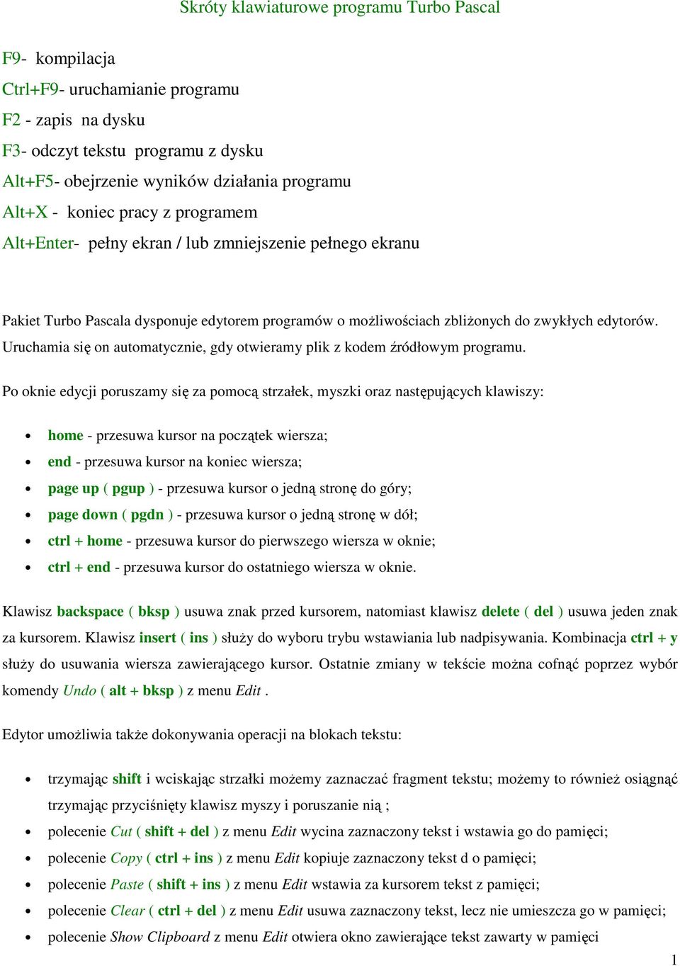 Uruchamia się on automatycznie, gdy otwieramy plik z kodem źródłowym programu.