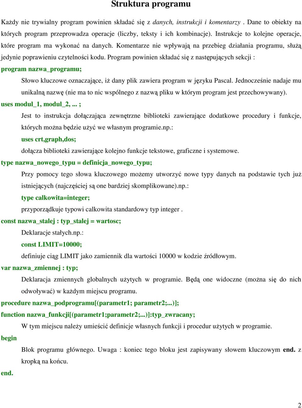 Program powinien składać się z następujących sekcji : program nazwa_programu; Słowo kluczowe oznaczające, iŝ dany plik zawiera program w języku Pascal.