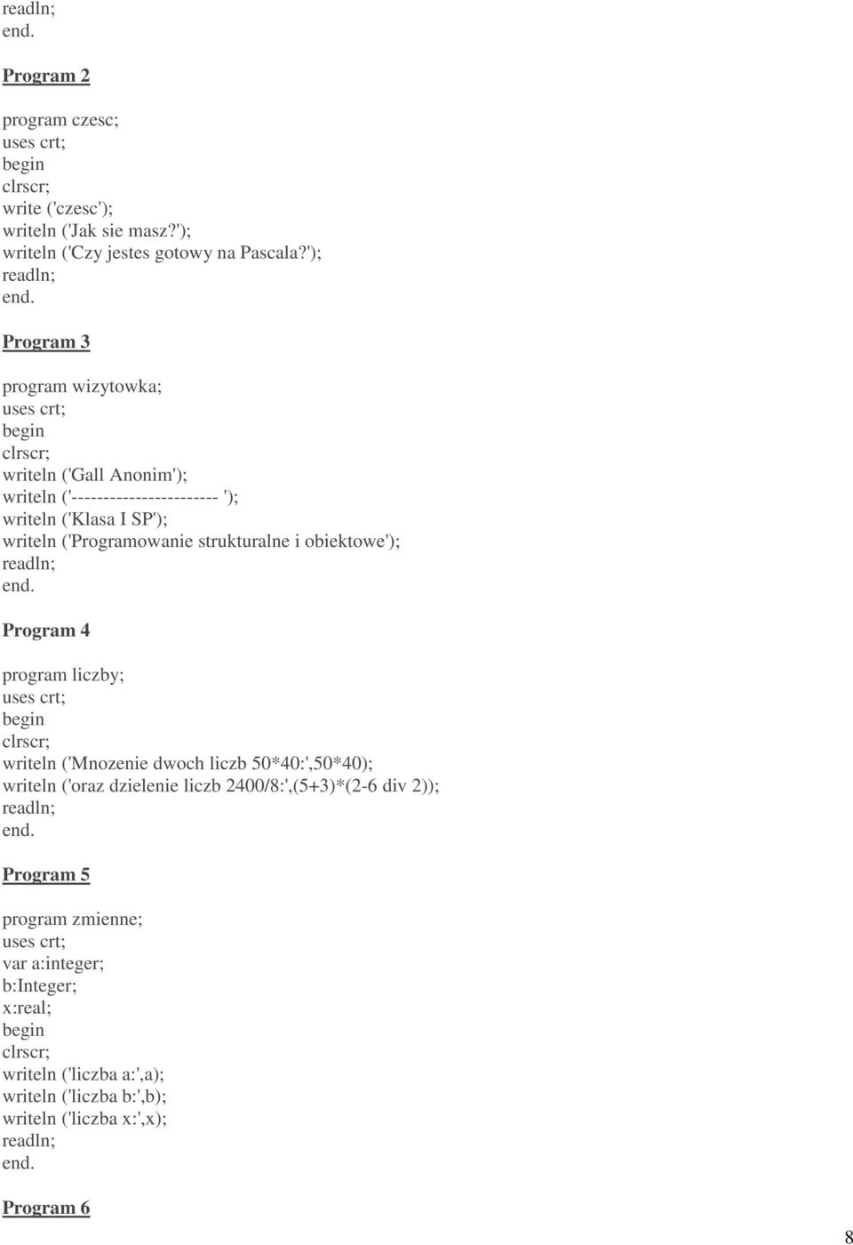 ('Programowanie strukturalne i obiektowe'); Program 4 program liczby; writeln ('Mnozenie dwoch liczb 50*40:',50*40); writeln ('oraz