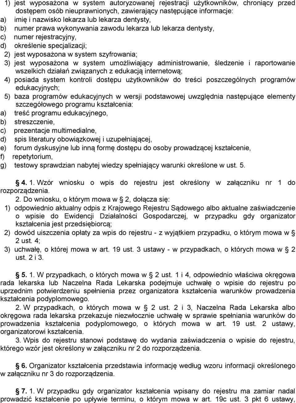 administrowanie, śledzenie i raportowanie wszelkich działań związanych z edukacją internetową; 4) posiada system kontroli dostępu użytkowników do treści poszczególnych programów edukacyjnych; 5) baza