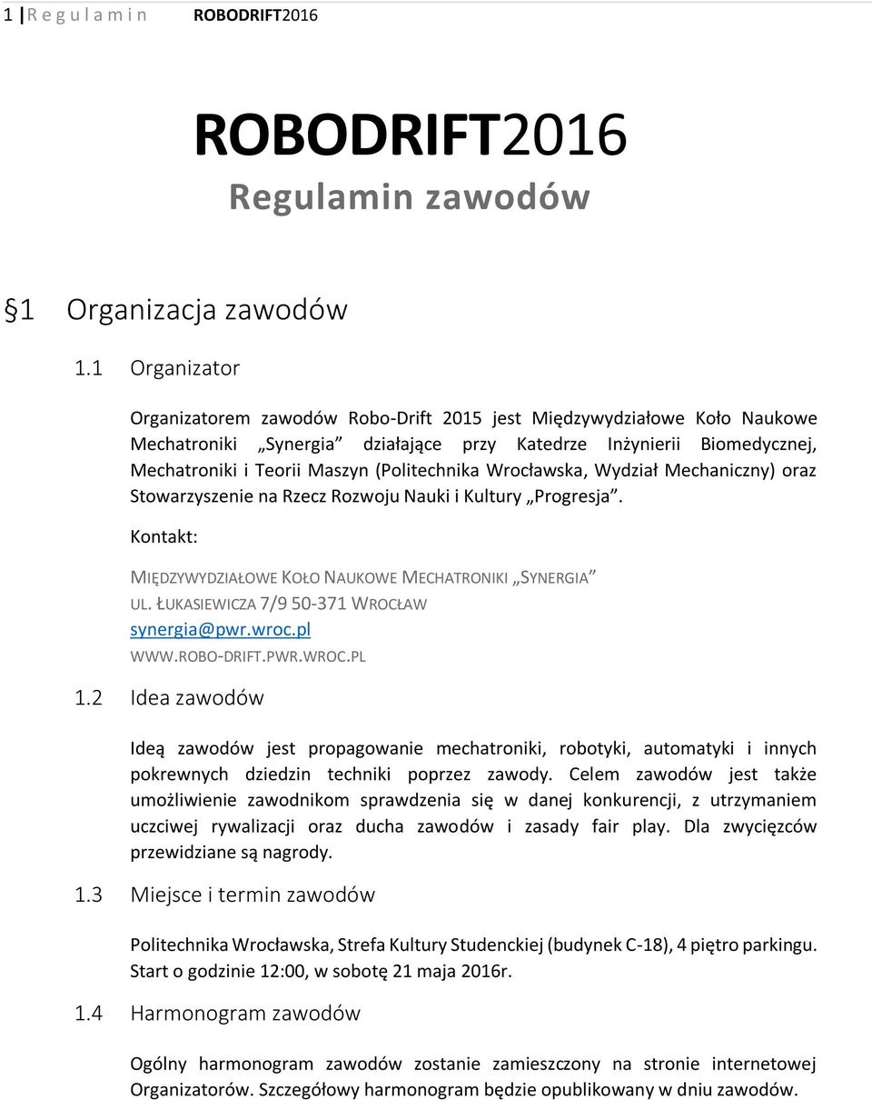 (Politechnika Wrocławska, Wydział Mechaniczny) oraz Stowarzyszenie na Rzecz Rozwoju Nauki i Kultury Progresja. Kontakt: MIĘDZYWYDZIAŁOWE KOŁO NAUKOWE MECHATRONIKI SYNERGIA UL.