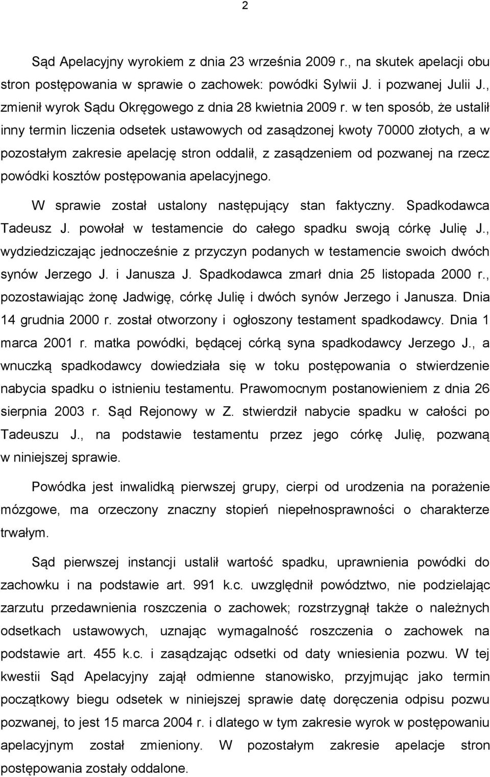 w ten sposób, że ustalił inny termin liczenia odsetek ustawowych od zasądzonej kwoty 70000 złotych, a w pozostałym zakresie apelację stron oddalił, z zasądzeniem od pozwanej na rzecz powódki kosztów