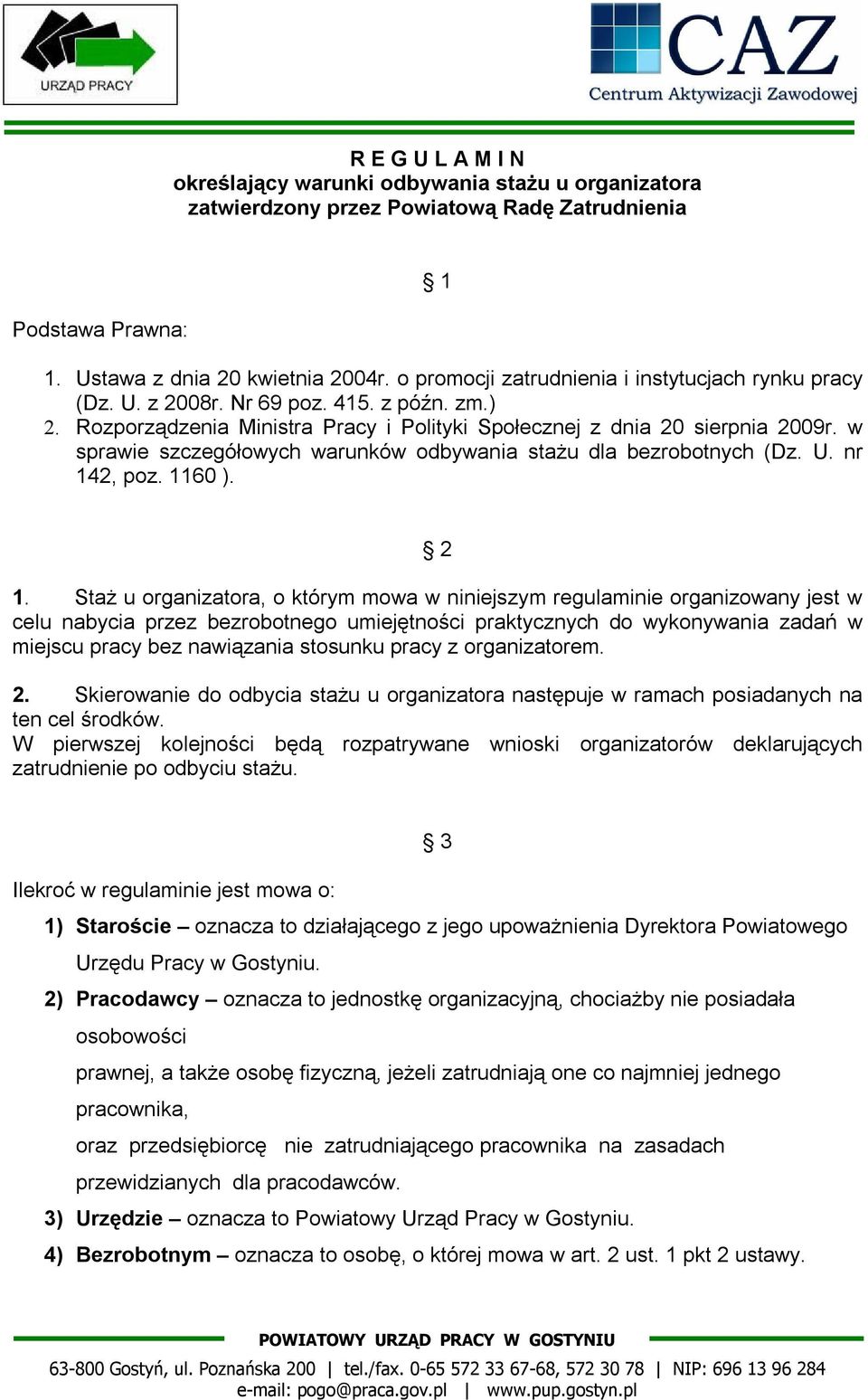 w sprawie szczegółowych warunków odbywania stażu dla bezrobotnych (Dz. U. nr 142, poz. 1160 ). 2 1.