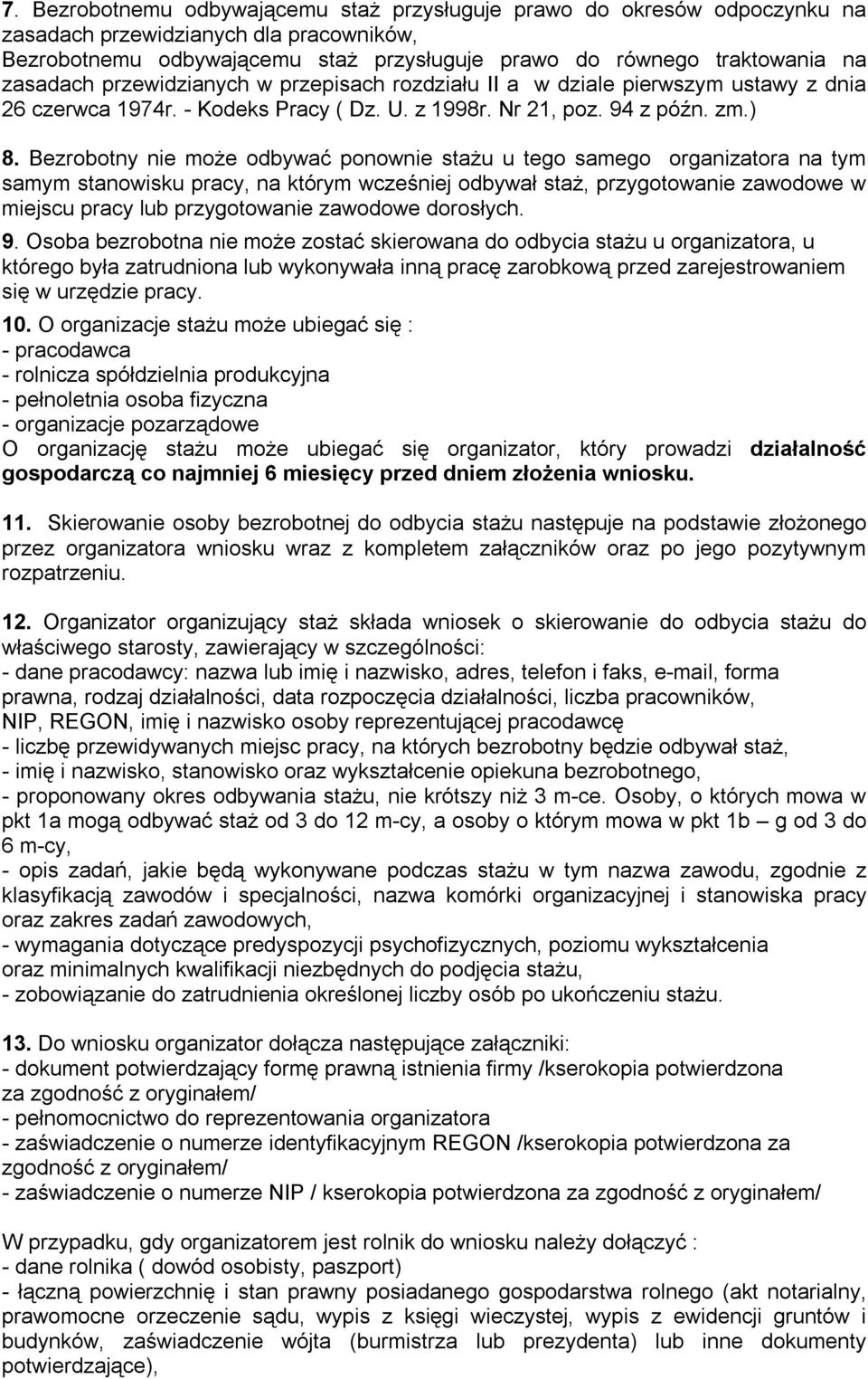 Bezrobotny nie może odbywać ponownie stażu u tego samego organizatora na tym samym stanowisku pracy, na którym wcześniej odbywał staż, przygotowanie zawodowe w miejscu pracy lub przygotowanie