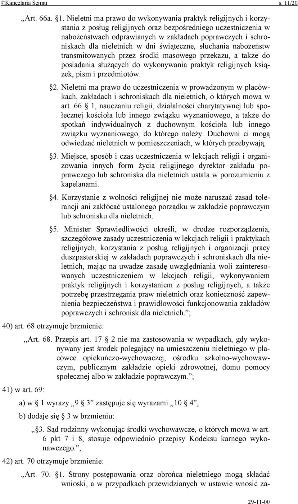 Nieletni ma prawo do wykonywania praktyk religijnych i korzystania z posług religijnych oraz bezpośredniego uczestniczenia w nabożeństwach odprawianych w zakładach poprawczych i schroniskach dla