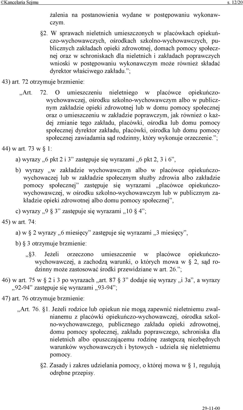 nieletnich i zakładach poprawczych wnioski w postępowaniu wykonawczym może również składać dyrektor właściwego zakładu. ; 43) art. 72 