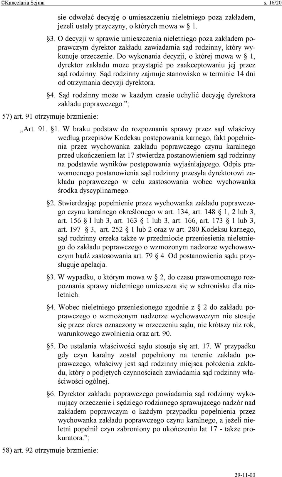 Do wykonania decyzji, o której mowa w 1, dyrektor zakładu może przystąpić po zaakceptowaniu jej przez sąd rodzinny. Sąd rodzinny zajmuje stanowisko w terminie 14 dni od otrzymania decyzji dyrektora.