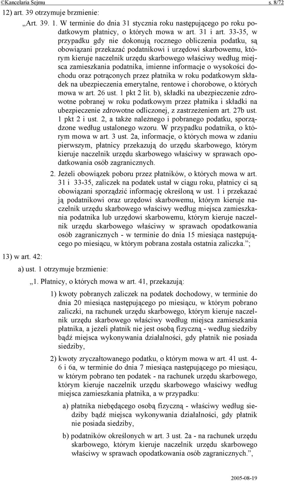 zamieszkania podatnika, imienne informacje o wysokości dochodu oraz potrąconych przez płatnika w roku podatkowym składek na ubezpieczenia emerytalne, rentowe i chorobowe, o których mowa w art. 26 ust.