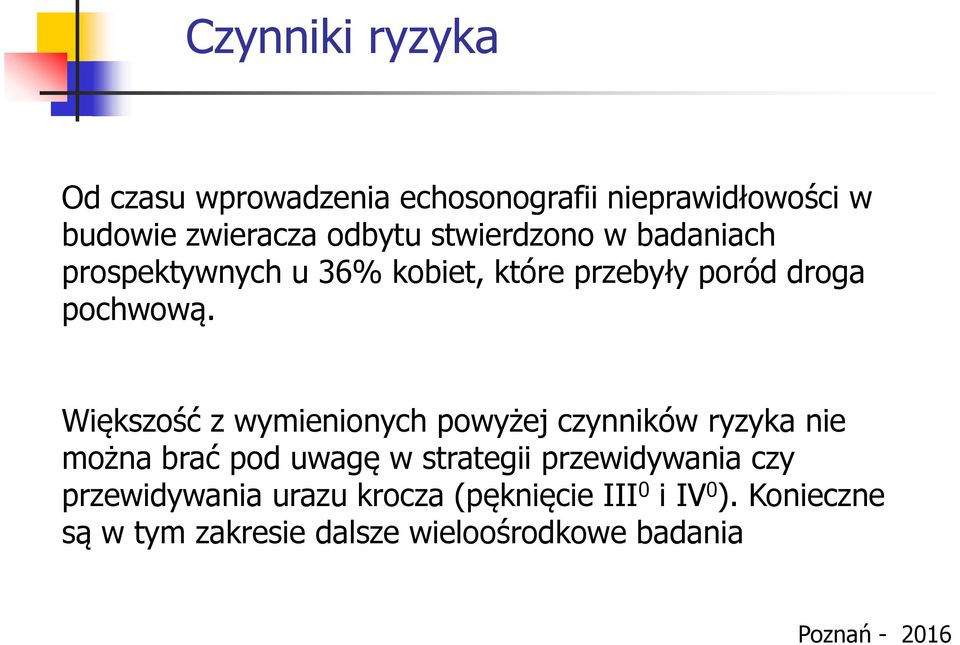 Większość z wymienionych powyżej czynników ryzyka nie można brać pod uwagę w strategii przewidywania czy