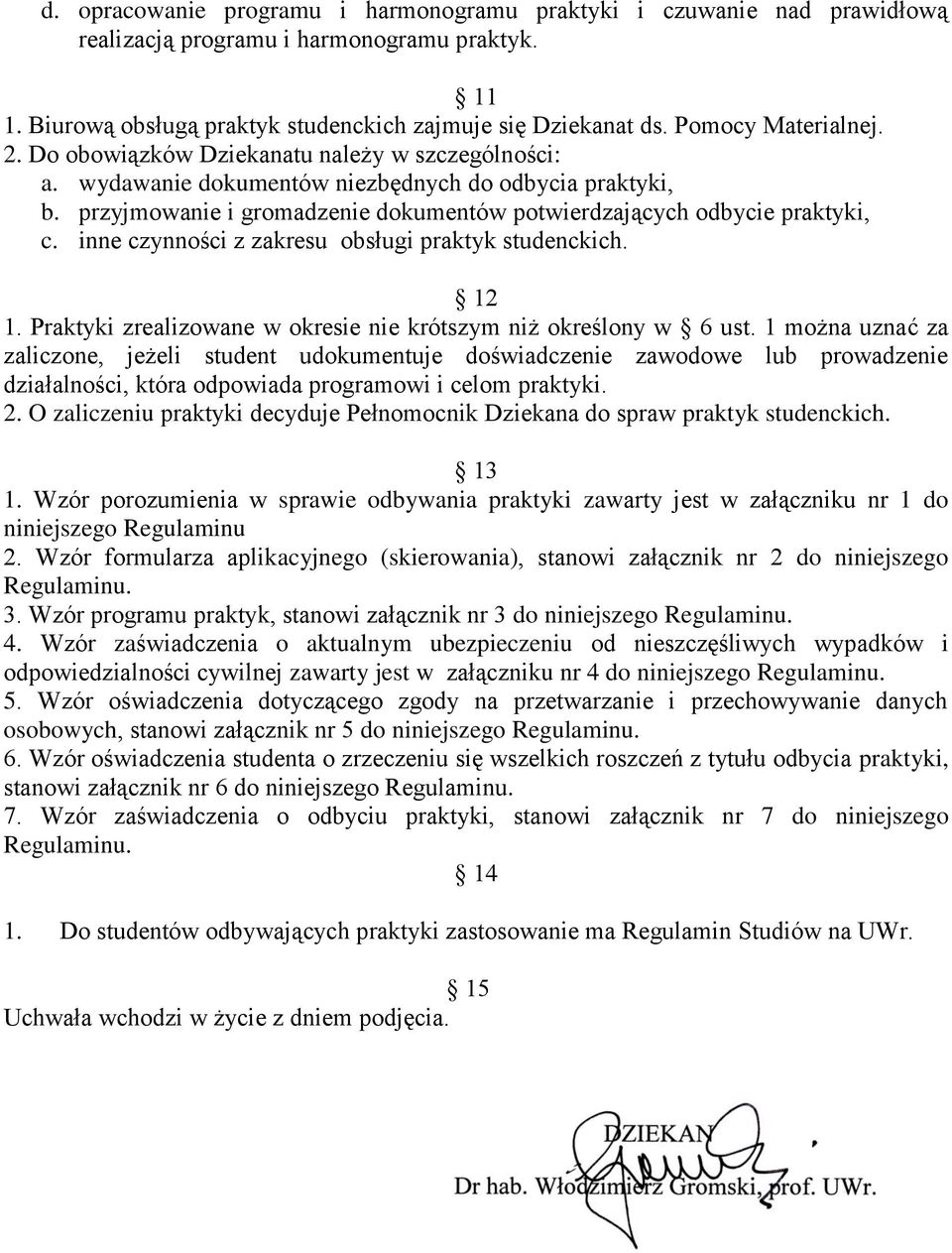 przyjmowanie i gromadzenie dokumentów potwierdzających odbycie praktyki, c. inne czynności z zakresu obsługi praktyk studenckich. 12 1.