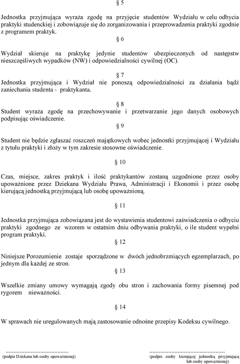 7 Jednostka przyjmująca i Wydział nie ponoszą odpowiedzialności za działania bądź zaniechania studenta - praktykanta.