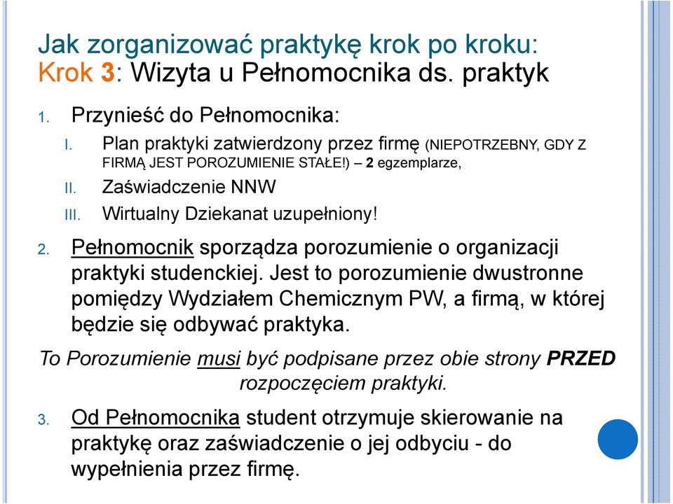 Jest to porozumienie dwustronne pomiędzy Wydziałem Chemicznym PW, a firmą, w której będzie się odbywać praktyka.