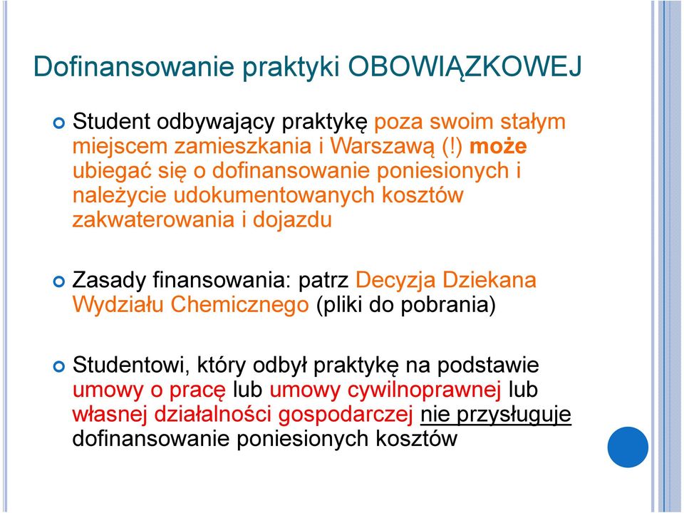 finansowania: patrz Decyzja Dziekana Wydziału Chemicznego (pliki do pobrania) Studentowi, który odbył praktykę na