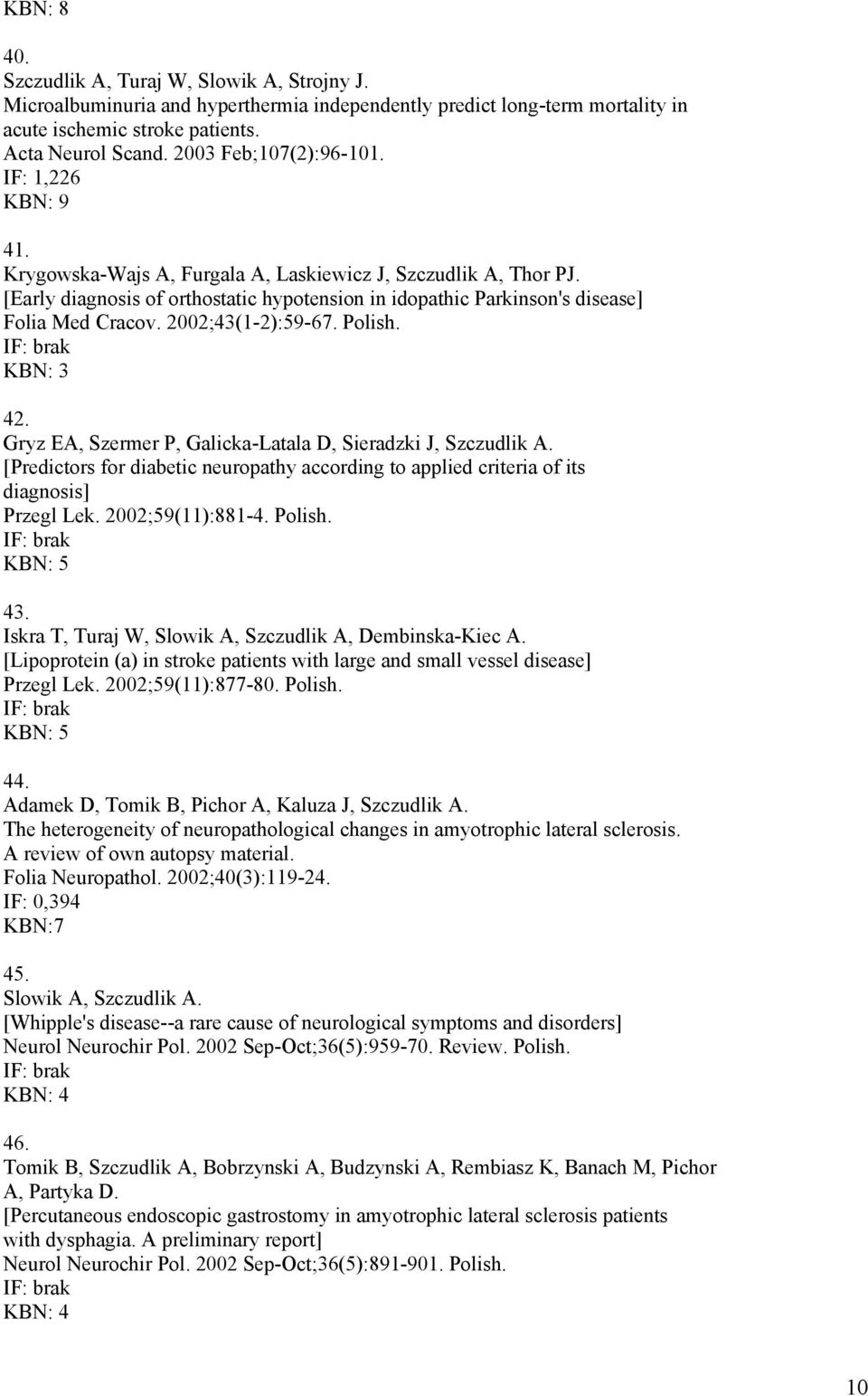 [Early diagnosis of orthostatic hypotension in idopathic Parkinson's disease] Folia Med Cracov. 2002;43(1-2):59-67. Polish. KBN: 3 42. Gryz EA, Szermer P, Galicka-Latala D, Sieradzki J, Szczudlik A.