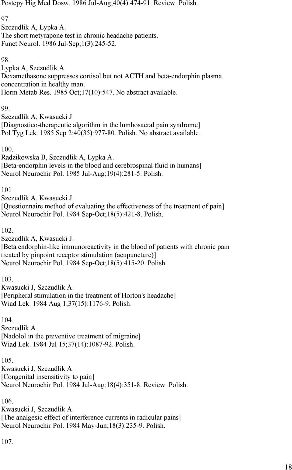 Szczudlik A, Kwasucki J. [Diagnostico-therapeutic algorithm in the lumbosacral pain syndrome] Pol Tyg Lek. 1985 Sep 2;40(35):977-80. Polish. No abstract available. 100.