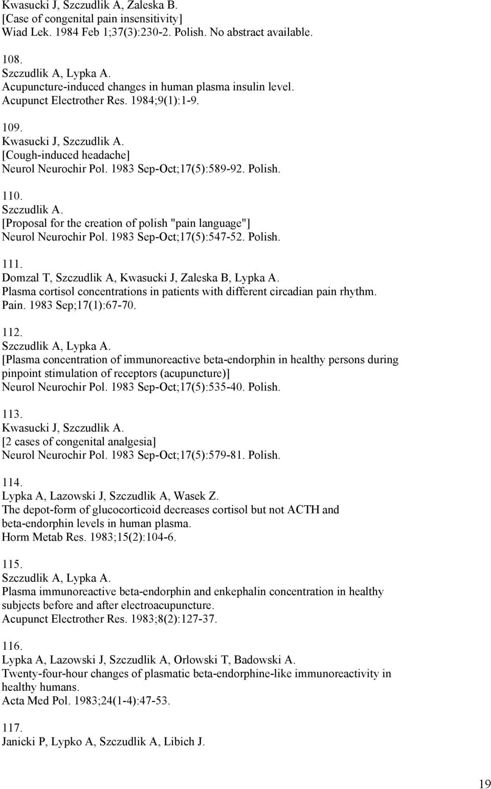 1983 Sep-Oct;17(5):589-92. Polish. 110. Szczudlik A. [Proposal for the creation of polish "pain language"] Neurol Neurochir Pol. 1983 Sep-Oct;17(5):547-52. Polish. 111.