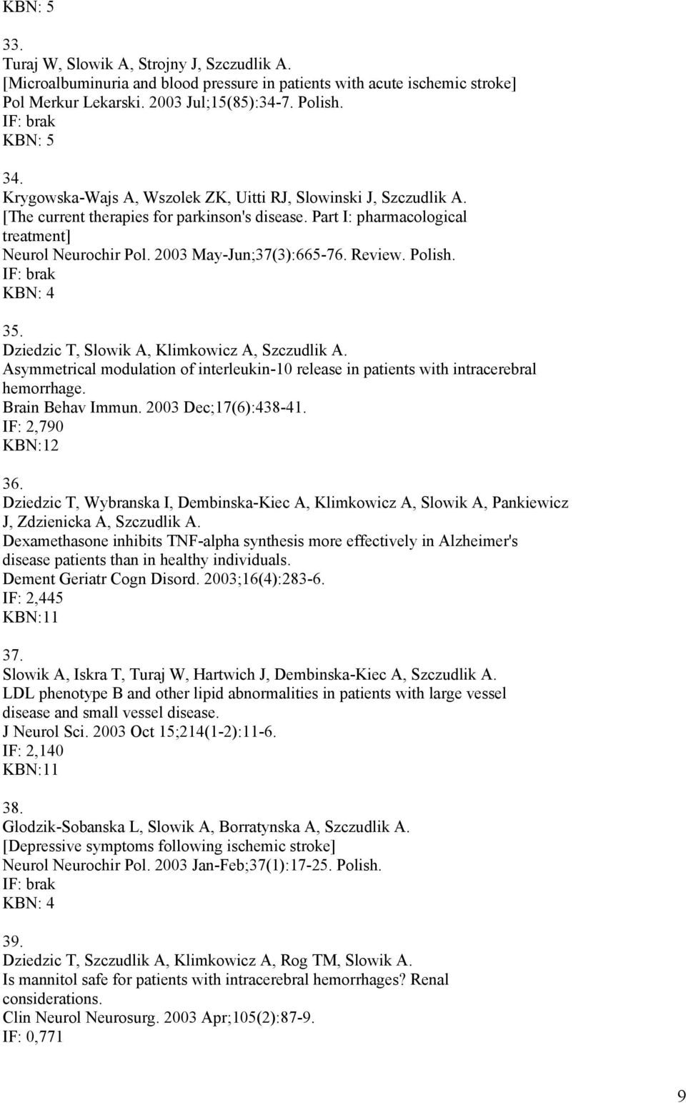 Review. Polish. 35. Dziedzic T, Slowik A, Klimkowicz A, Szczudlik A. Asymmetrical modulation of interleukin-10 release in patients with intracerebral hemorrhage. Brain Behav Immun.