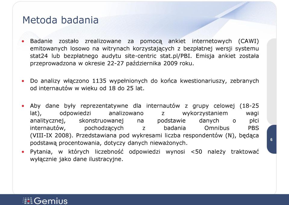 Do analizy włączono 1135 wypełnionych do końca kwestionariuszy, zebranych od internautów w wieku od 18 do 25 lat.