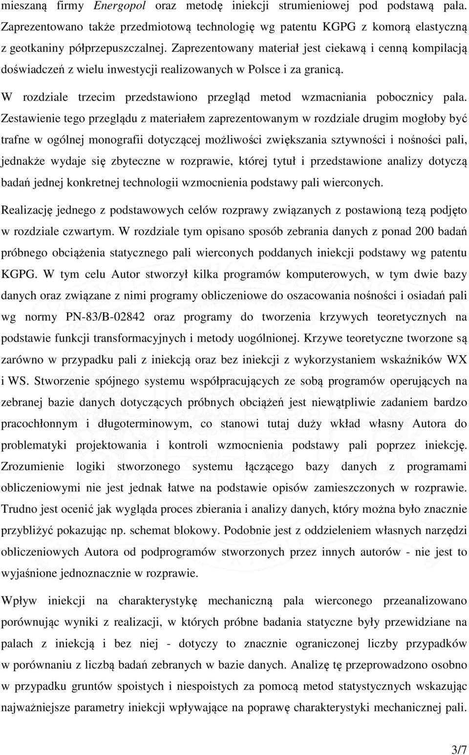 W rozdziale trzecim przedstawiono przegląd metod wzmacniania pobocznicy pala.