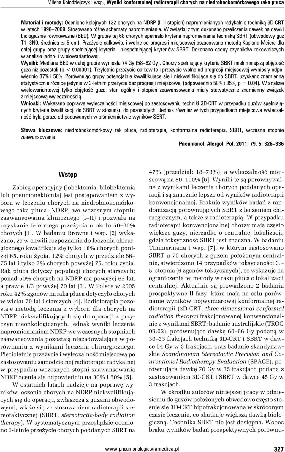 latach 1998 2009. Stosowano różne schematy napromieniania. W związku z tym dokonano przeliczenia dawek na dawki biologicznie równoważne (BED).