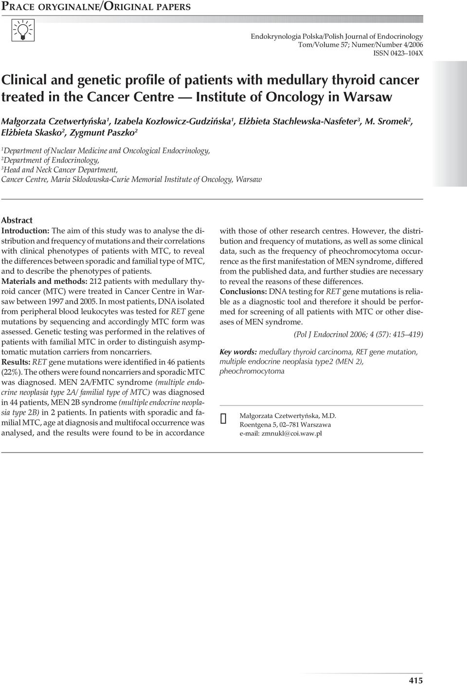 Sromek 2, Elżbieta Skasko 2, Zygmunt Paszko 2 1 Department of Nuclear Medicine and Oncological Endocrinology, 2 Department of Endocrinology, 3 Head and Neck Cancer Department, Cancer Centre, Maria