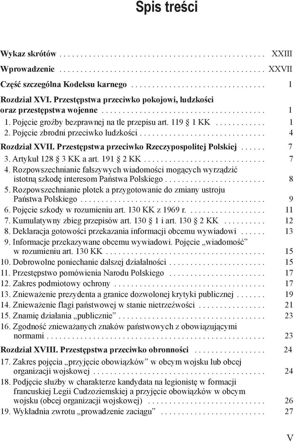 wiadomości mogących wyrządzić istotną szkodę interesom Państwa Polskiego 8 5 Rozpowszechnianie plotek a przygotowanie do zmiany ustroju Państwa Polskiego 9 6 Pojęcie szkody w rozumieniu art 130 KK z