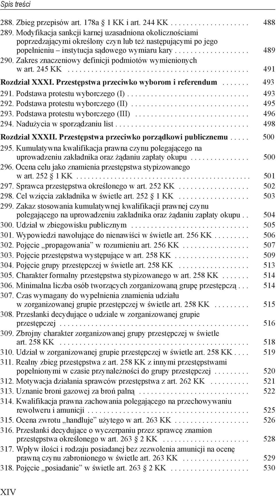 493 292 Podstawa protestu wyborczego (II) 495 293 Podstawa protestu wyborczego (III) 496 294 Nadużycia w sporządzaniu list 498 Rozdział XXXII Przestępstwa przeciwko porządkowi publicznemu 500 295