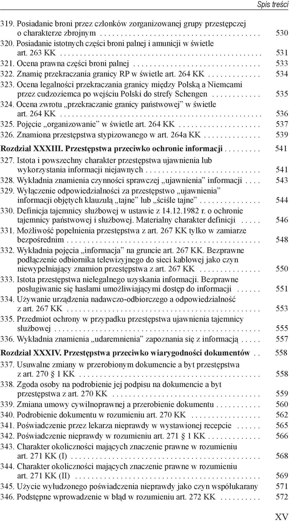 Schengen 535 324 Ocena zwrotu przekraczanie granicy państwowej w świetle art 264 KK 536 325 Pojęcie organizowanie w świetle art 264 KK 537 326 Znamiona przestępstwa stypizowanego w art 264a KK 539