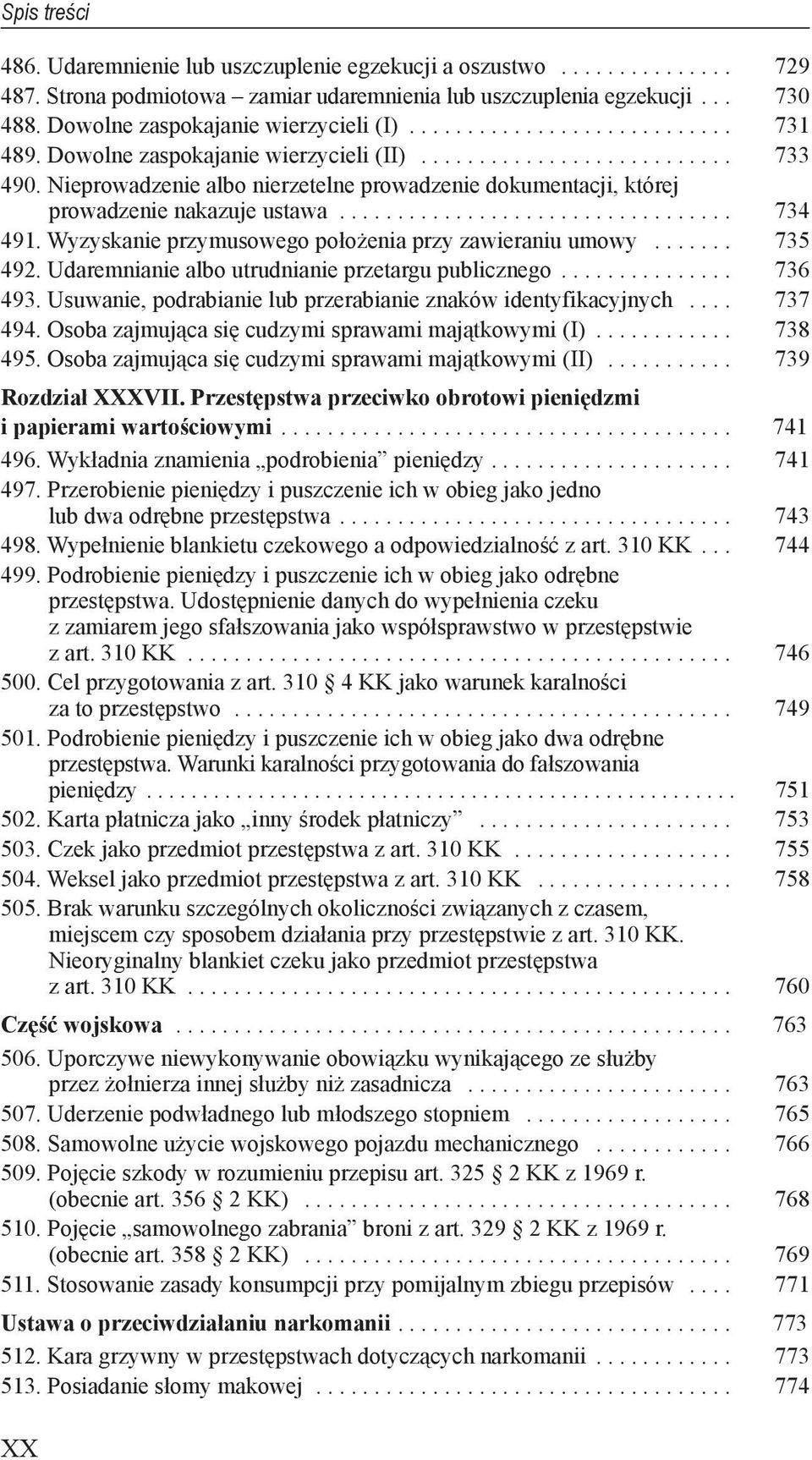 492 Udaremnianie albo utrudnianie przetargu publicznego 736 493 Usuwanie, podrabianie lub przerabianie znaków identyfikacyjnych 737 494 Osoba zajmująca się cudzymi sprawami majątkowymi (I) 738 495