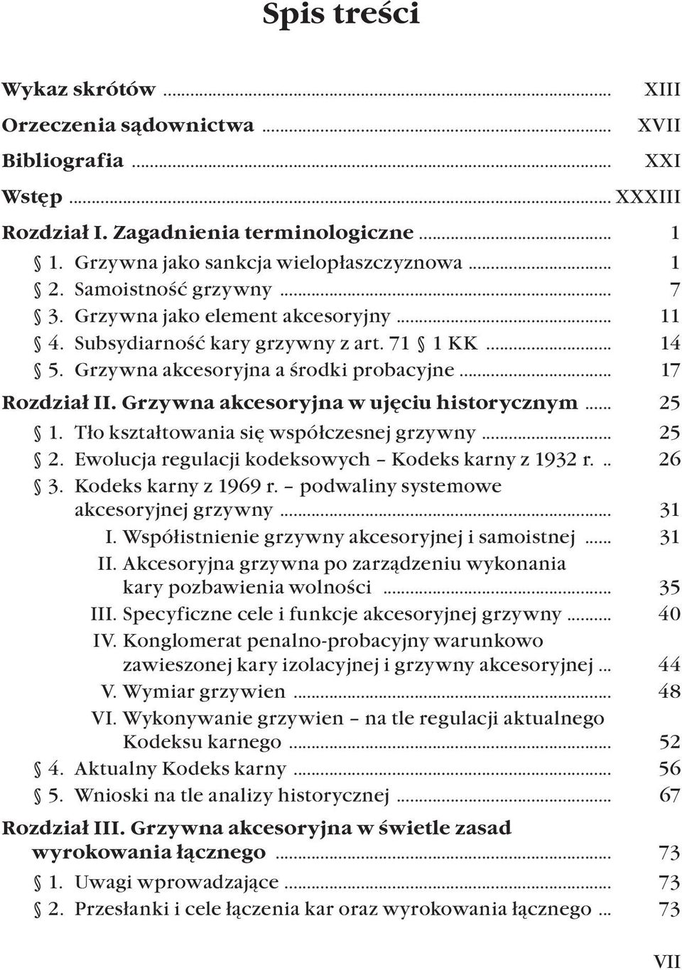 Grzywna akcesoryjna w ujęciu historycznym... 25 1. Tło kształtowania się współczesnej grzywny... 25 2. Ewolucja regulacji kodeksowych Kodeks karny z 1932 r.... 26 3. Kodeks karny z 1969 r.