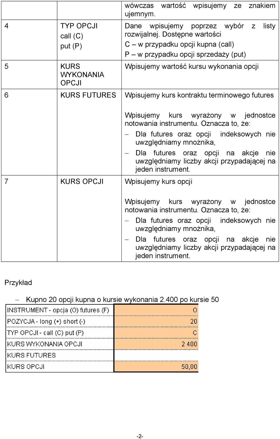 Wpisujemy kurs opcji Wpisujemy kurs wyrażony w jednostce notowania instrumentu.