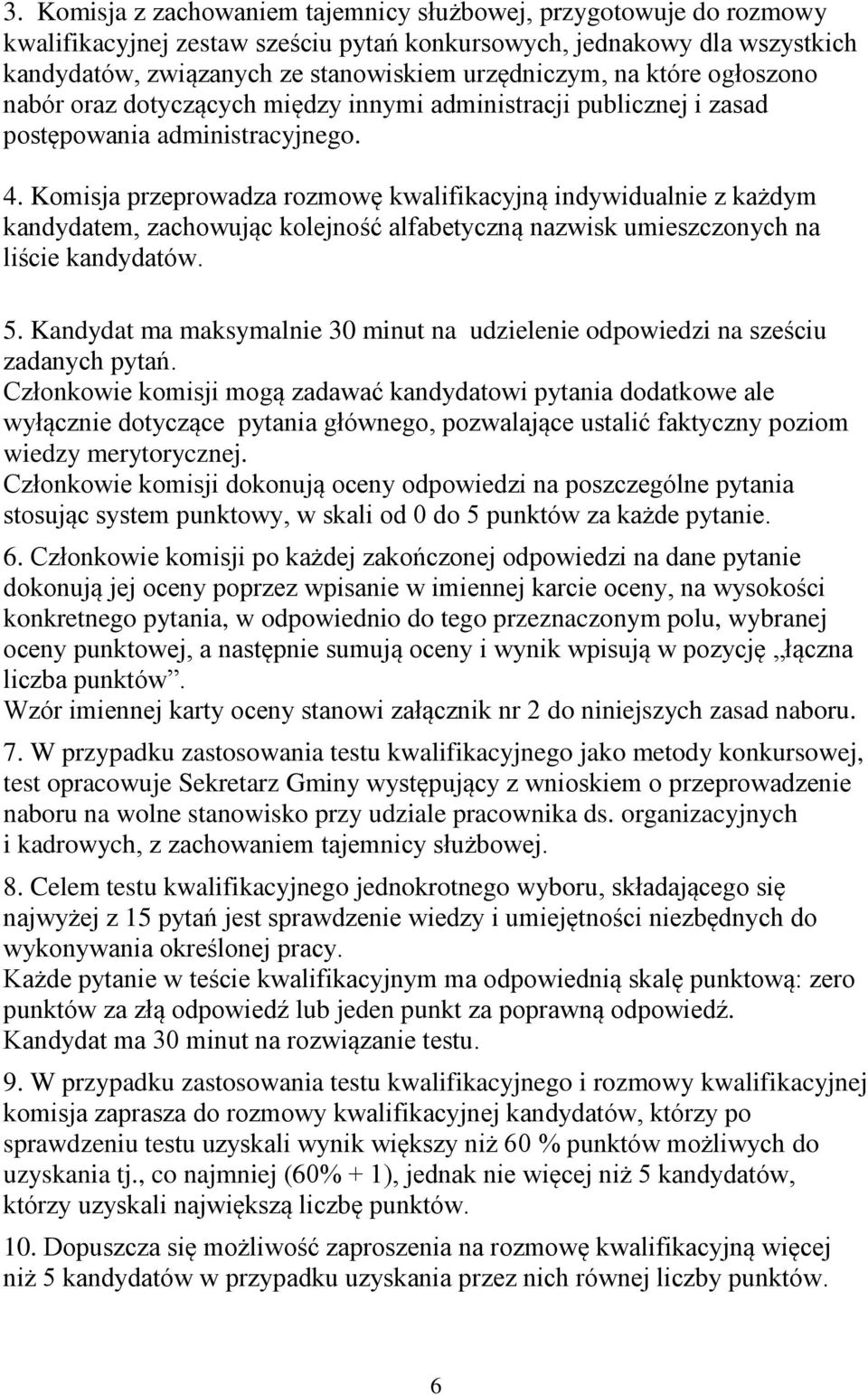 Komisja przeprowadza rozmowę kwalifikacyjną indywidualnie z każdym kandydatem, zachowując kolejność alfabetyczną nazwisk umieszczonych na liście kandydatów. 5.