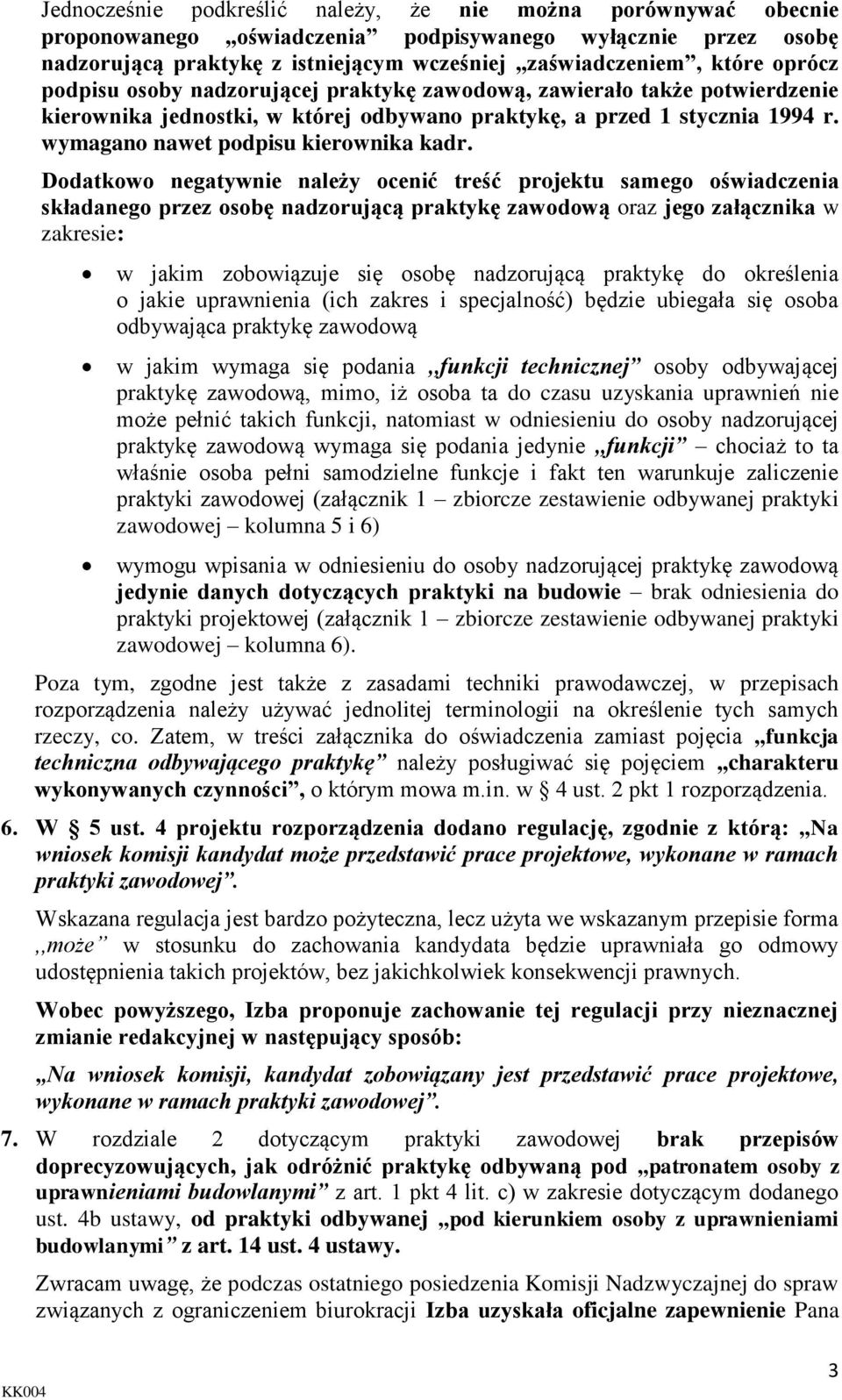 Dodatkowo negatywnie należy ocenić treść projektu samego oświadczenia składanego przez osobę nadzorującą praktykę zawodową oraz jego załącznika w zakresie: w jakim zobowiązuje się osobę nadzorującą