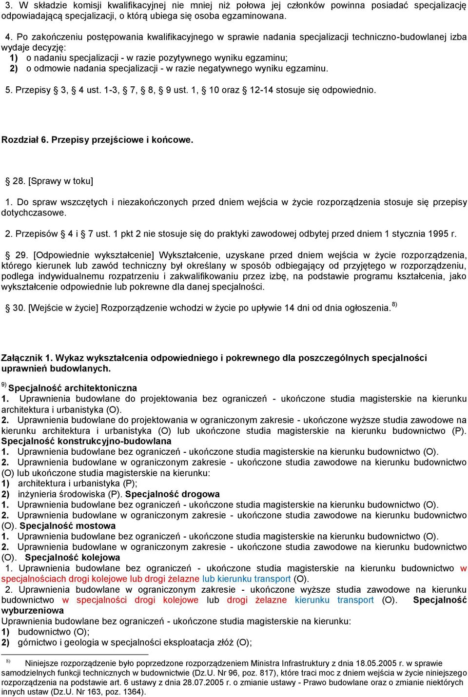 nadania specjalizacji - w razie negatywnego wyniku egzaminu. 5. Przepisy 3, 4 ust. 1-3, 7, 8, 9 ust. 1, 10 oraz 12-14 stosuje się odpowiednio. Rozdział 6. Przepisy przejściowe i końcowe. 28.