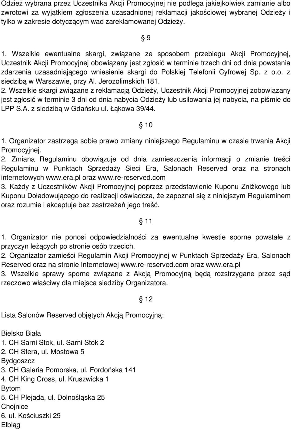 Wszelkie ewentualne skargi, związane ze sposobem przebiegu Akcji Promocyjnej, Uczestnik Akcji Promocyjnej obowiązany jest zgłosić w terminie trzech dni od dnia powstania zdarzenia uzasadniającego