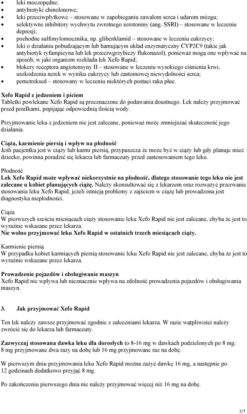 glibenklamid stosowane w leczeniu cukrzycy; leki o działaniu pobudzającym lub hamującym układ enzymatyczny CYP2C9 (takie jak antybiotyk ryfampicyna lub lek przeciwgrzybiczy flukonazol), ponieważ mogą