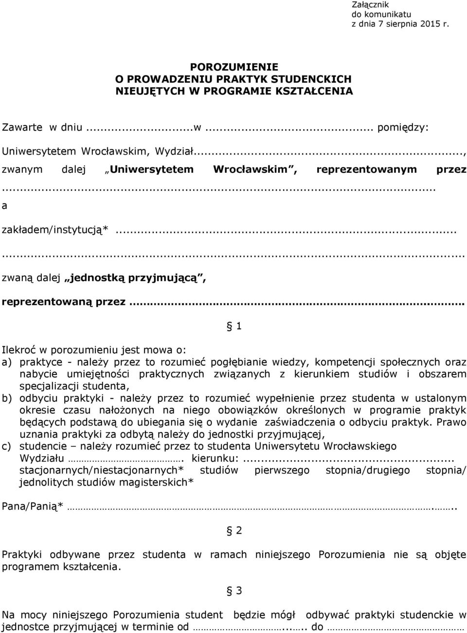 ... 1 Ilekroć w porozumieniu jest mowa o: a) praktyce - należy przez to rozumieć pogłębianie wiedzy, kompetencji społecznych oraz nabycie umiejętności praktycznych związanych z kierunkiem studiów i