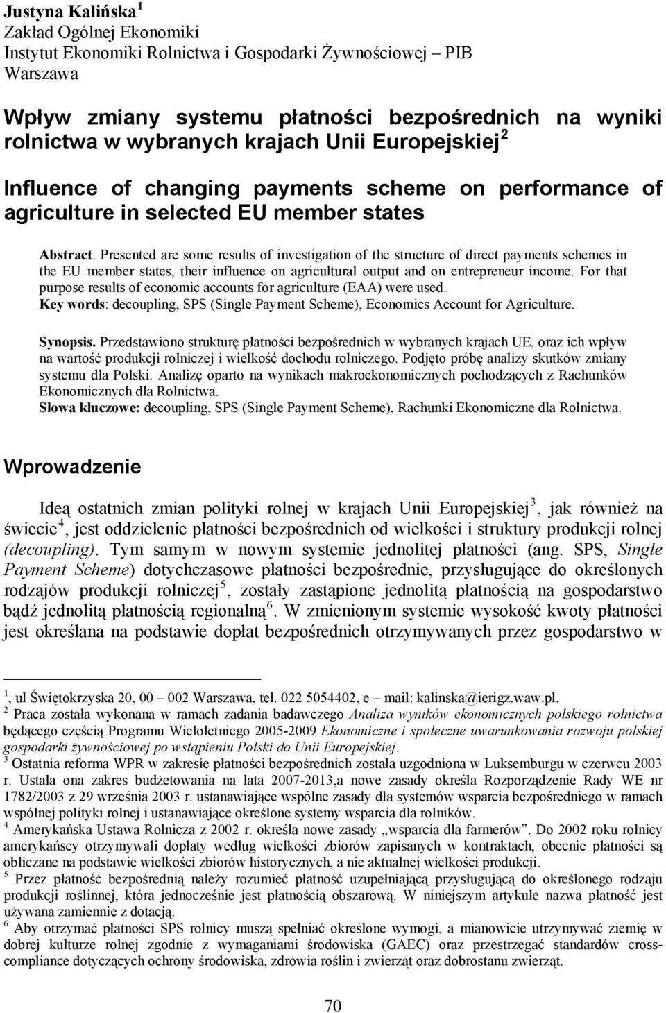 Presented are some results of investigation of the structure of direct payments schemes in the EU member states, their influence on agricultural output and on entrepreneur income.