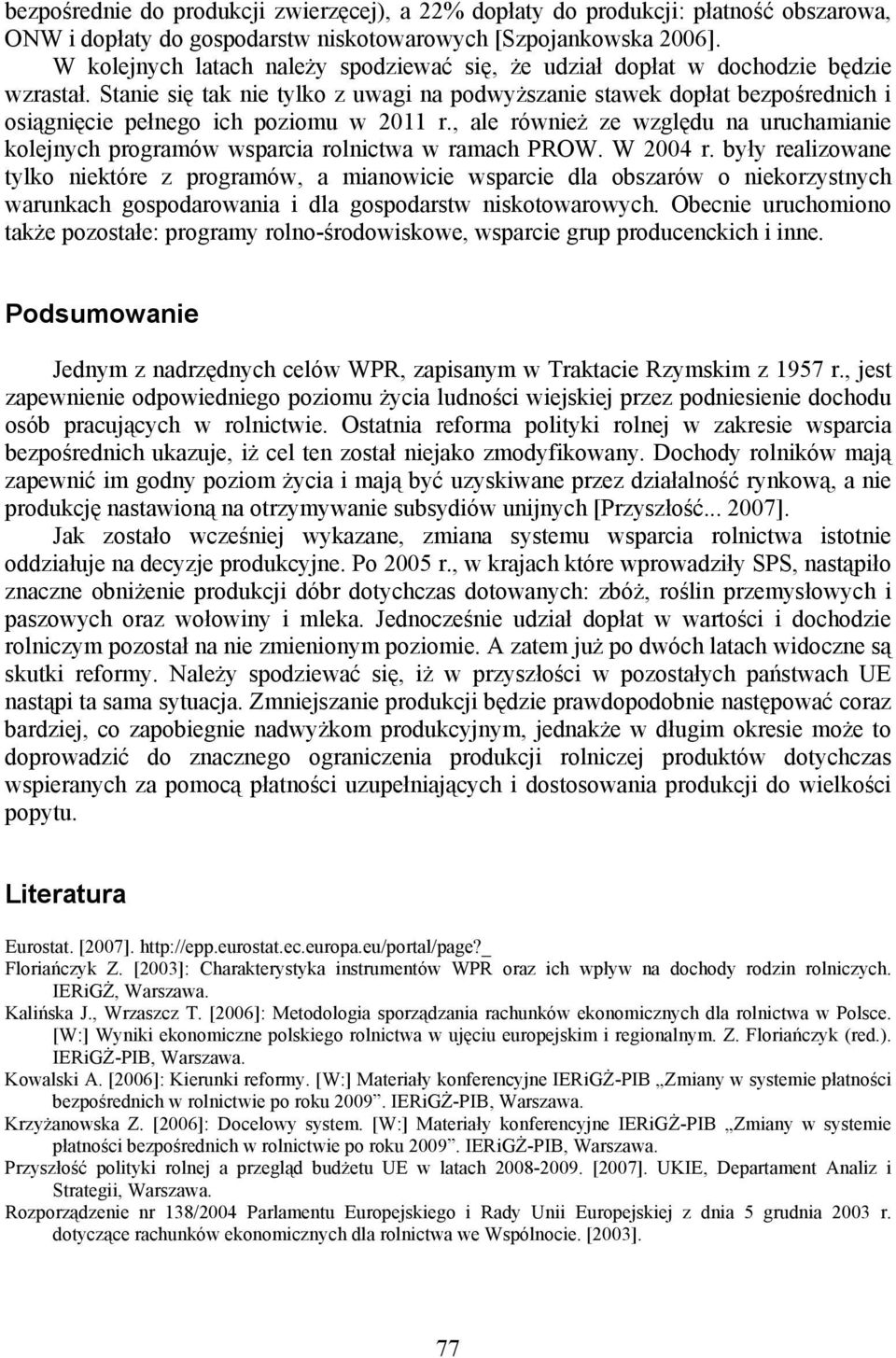 Stanie się tak nie tylko z uwagi na podwyższanie stawek dopłat bezpośrednich i osiągnięcie pełnego ich poziomu w 2011 r.