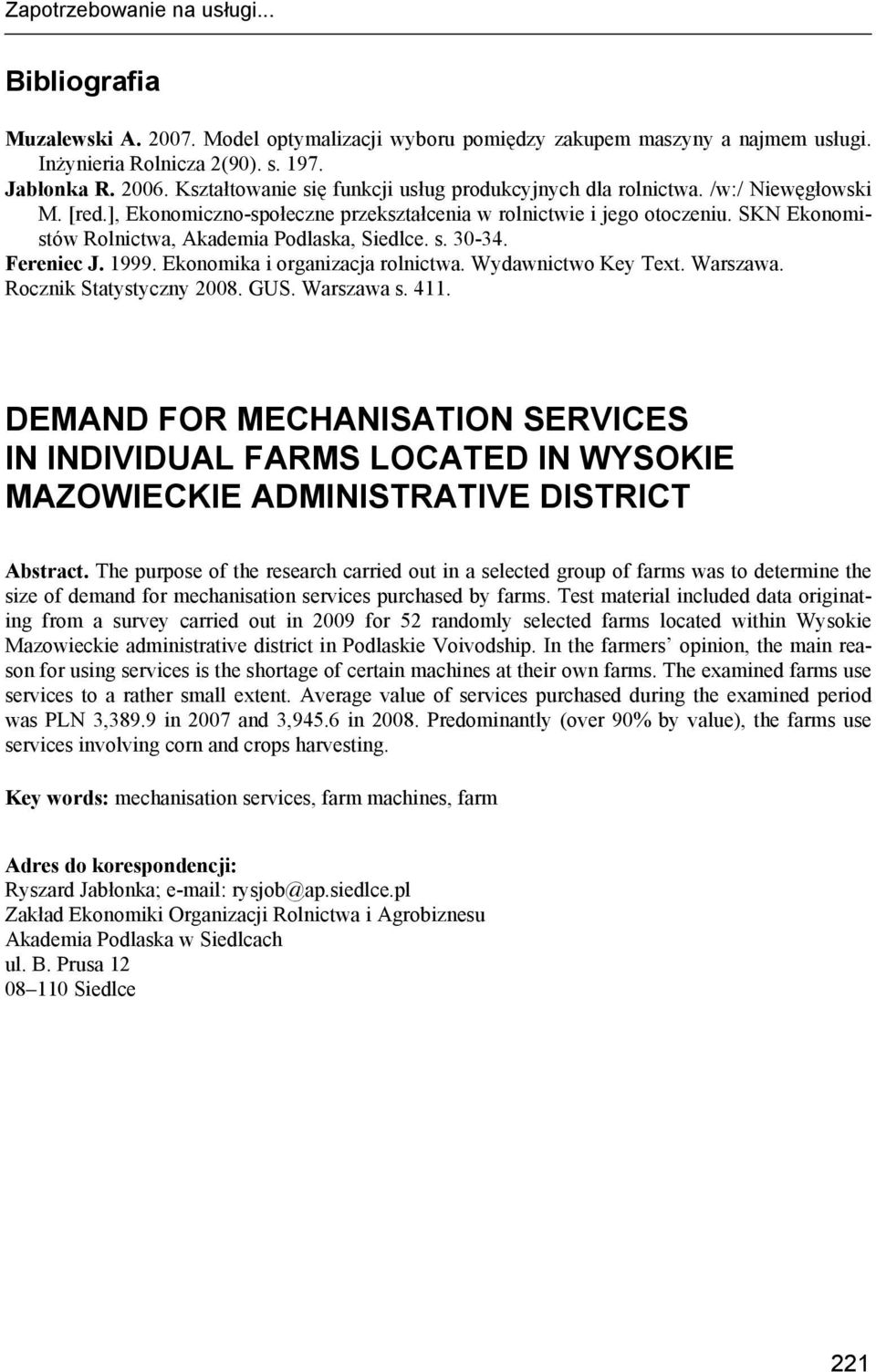 SKN Ekonomistów Rolnictwa, Akademia Podlaska, Siedlce. s. 30-34. Fereniec J. 1999. Ekonomika i organizacja rolnictwa. Wydawnictwo Key Text. Warszawa. Rocznik Statystyczny 2008. GUS. Warszawa s. 411.