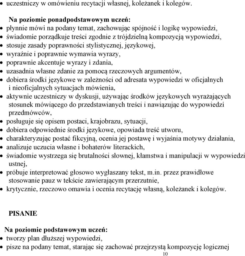 poprawności stylistycznej, językowej, wyraźnie i poprawnie wymawia wyrazy, poprawnie akcentuje wyrazy i zdania, uzasadnia własne zdanie za pomocą rzeczowych argumentów, dobiera środki językowe w