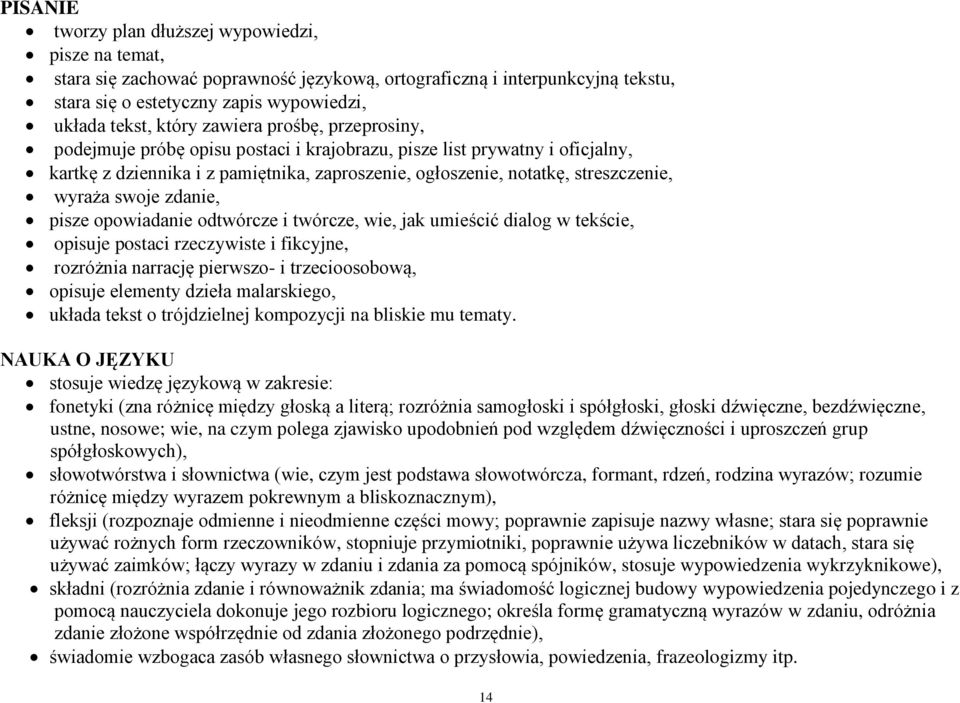 swoje zdanie, pisze opowiadanie odtwórcze i twórcze, wie, jak umieścić dialog w tekście, opisuje postaci rzeczywiste i fikcyjne, rozróżnia narrację pierwszo- i trzecioosobową, opisuje elementy dzieła