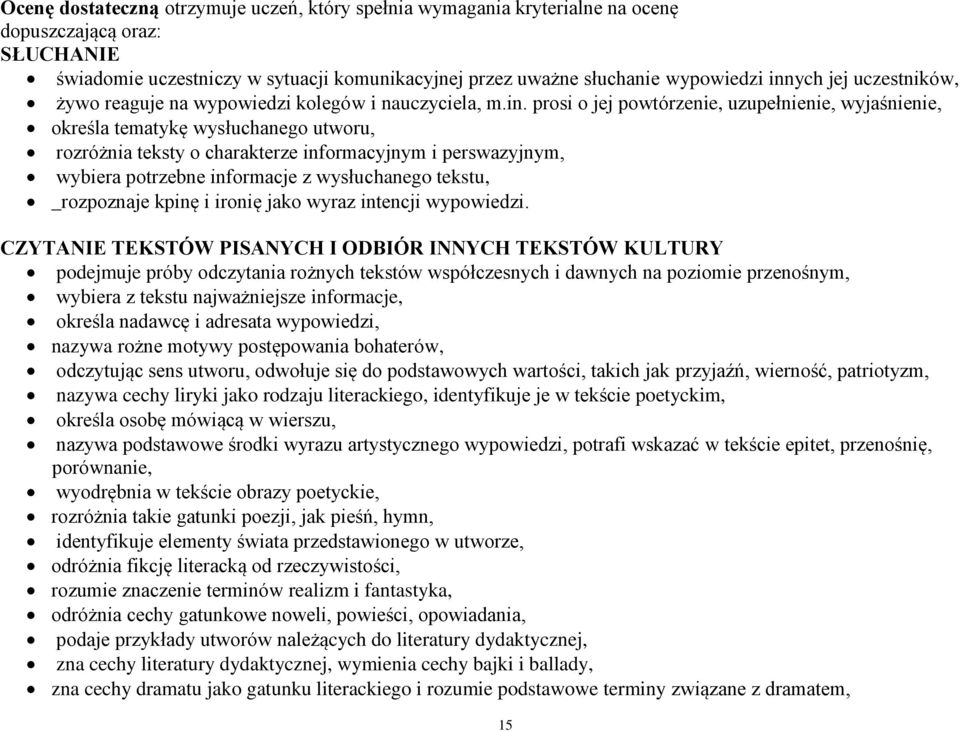 prosi o jej powtórzenie, uzupełnienie, wyjaśnienie, określa tematykę wysłuchanego utworu, rozróżnia teksty o charakterze informacyjnym i perswazyjnym, wybiera potrzebne informacje z wysłuchanego